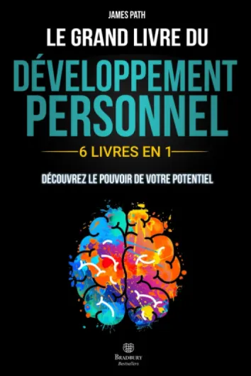 Le Grand Livre du DÉVELOPPEMENT PERSONNEL: - 6 LIVRES EN 1 - : Explorez Toutes les Clés du Développement Personnel, Découvrez Comment Libérer votre Potentiel et Améliorer votre Vie.