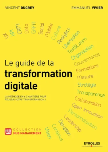 LE GUIDE DE LA TRANSFORMATION DIGITALE: LA METHODE EN 6 CHANGIERS POUR REUSSIR VOTRE TRANSFORMATION