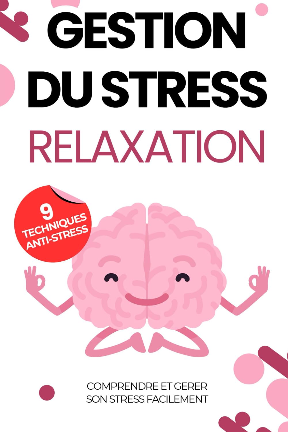 Gestion du stress: Relaxation : comprendre et gérer son stress facilement